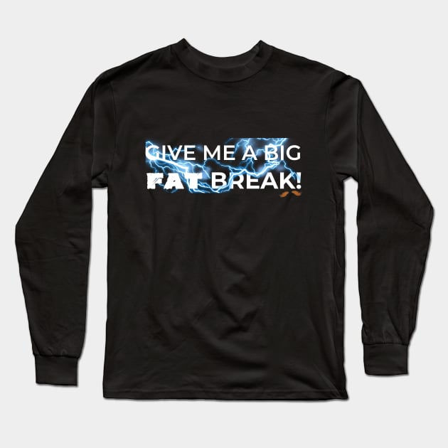 Give Me a Big Fat Break White Long Sleeve T-Shirt by Shezika